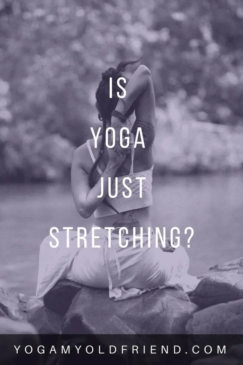 Is Yoga Just Stretching? - Yoga My Old Friend