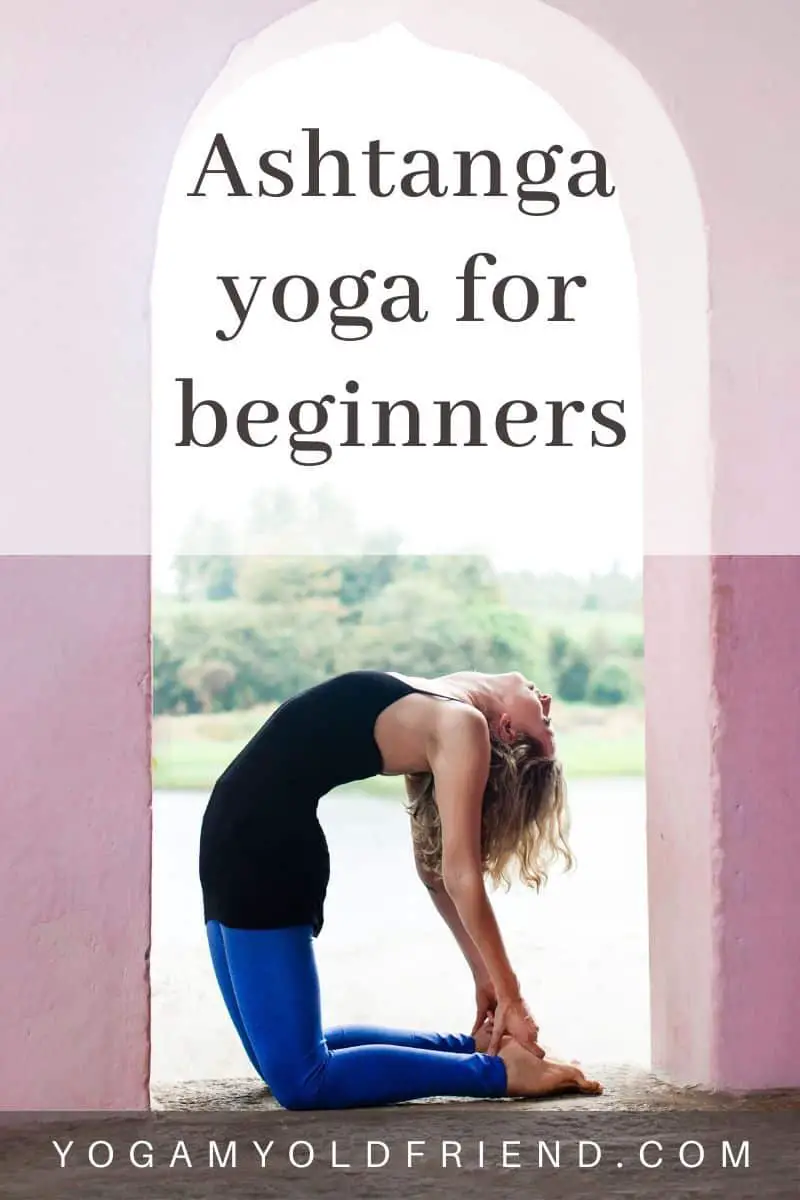 Ashtanga Yoga For Beginners: A Detailed Guide - Yoga My Old Friend