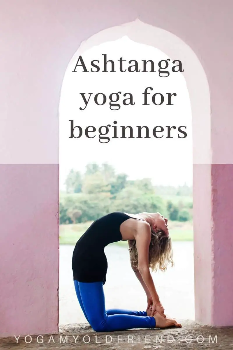 Ashtanga Yoga For Beginners: A Detailed Guide - Yoga My Old Friend