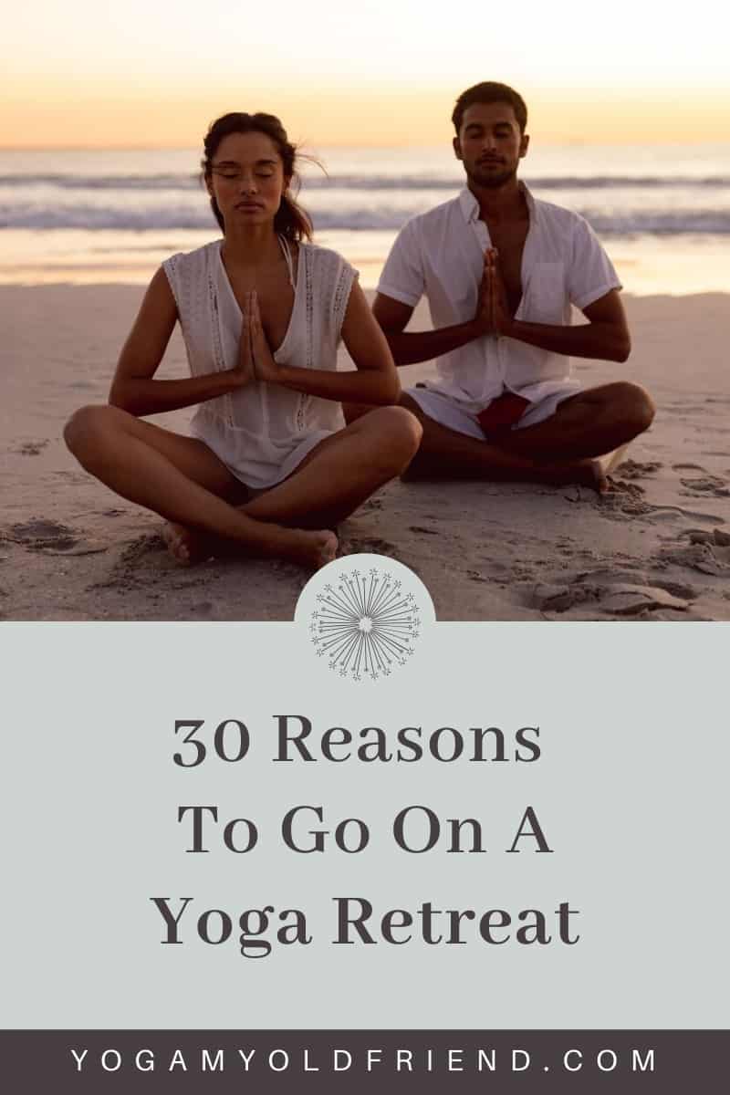 30 Reasons To Go On A Yoga Retreat – Yoga My Old Friend