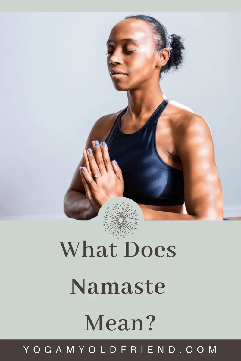 What Does Namaste Mean (Plus Commonly Asked Questions) - Yoga My Old Friend