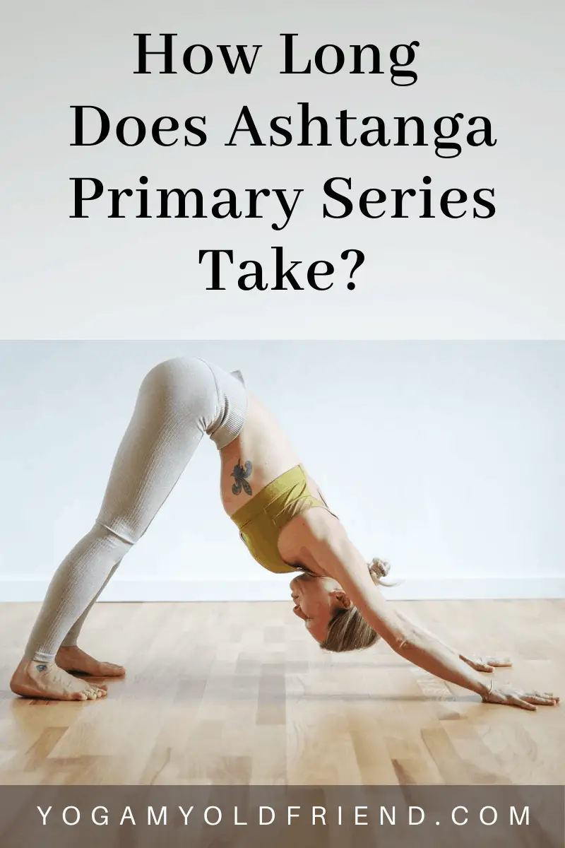 How Long Does Ashtanga Primary Series Take? - Yoga My Old Friend
